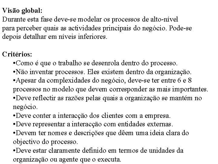 Visão global: Durante esta fase deve-se modelar os processos de alto-nível para perceber quais