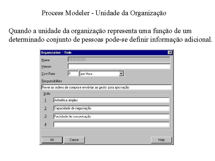 Process Modeler - Unidade da Organização Quando a unidade da organização representa uma função
