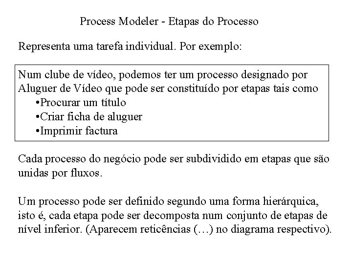 Process Modeler - Etapas do Processo Representa uma tarefa individual. Por exemplo: Num clube