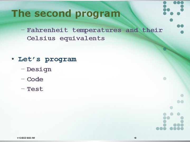The second program − Fahrenheit temperatures and their Celsius equivalents • Let’s program −