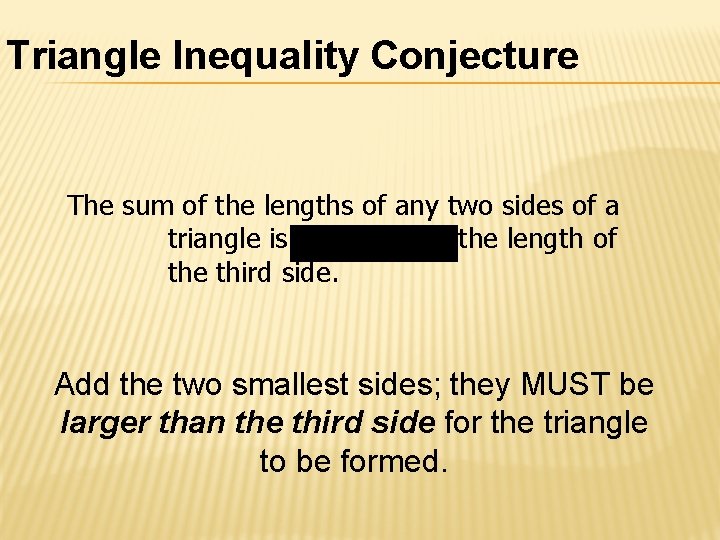 Triangle Inequality Conjecture The sum of the lengths of any two sides of a