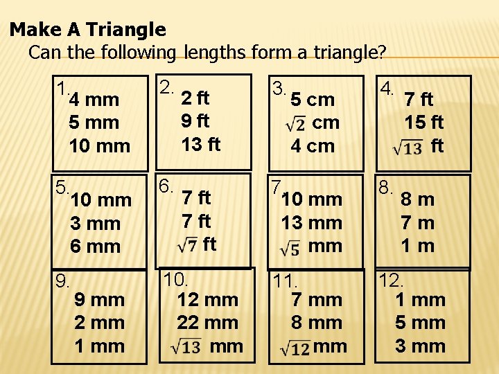 Make A Triangle Can the following lengths form a triangle? 1. 4 mm 5