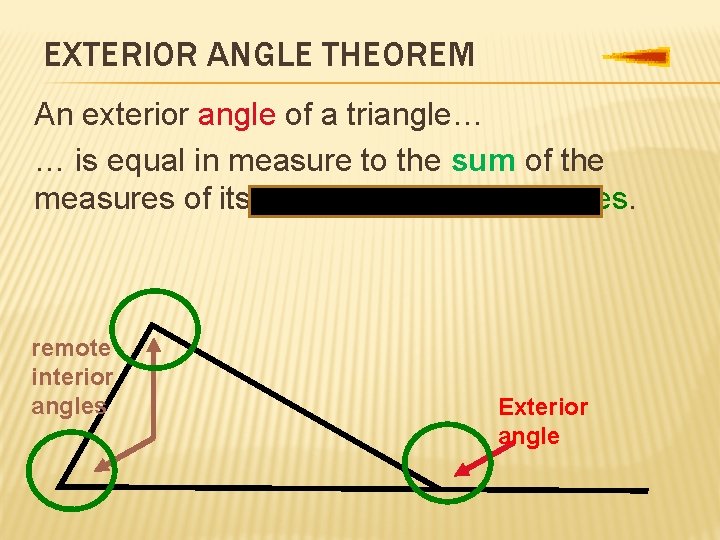 EXTERIOR ANGLE THEOREM An exterior angle of a triangle… … is equal in measure