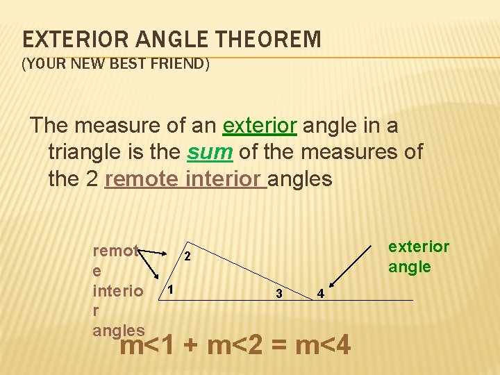 EXTERIOR ANGLE THEOREM (YOUR NEW BEST FRIEND) The measure of an exterior angle in