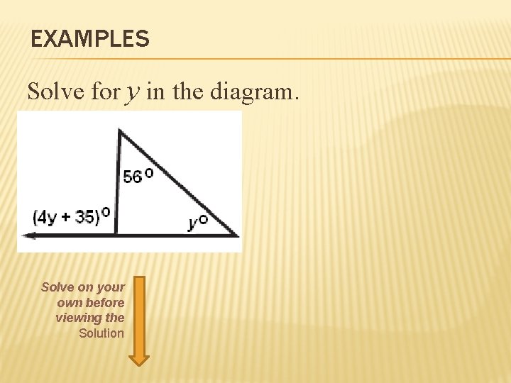 EXAMPLES Solve for y in the diagram. Solve on your own before viewing the