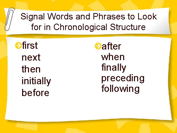 Signal Words and Phrases to Look for in Chronological Structure first next then initially
