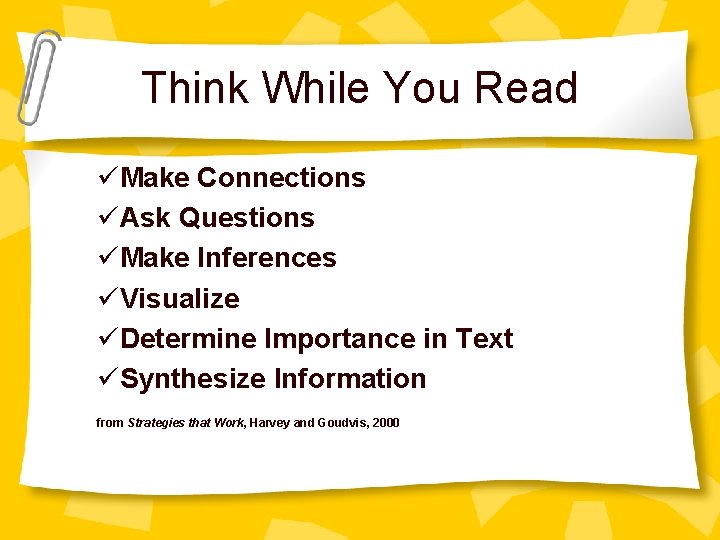 Think While You Read üMake Connections üAsk Questions üMake Inferences üVisualize üDetermine Importance in