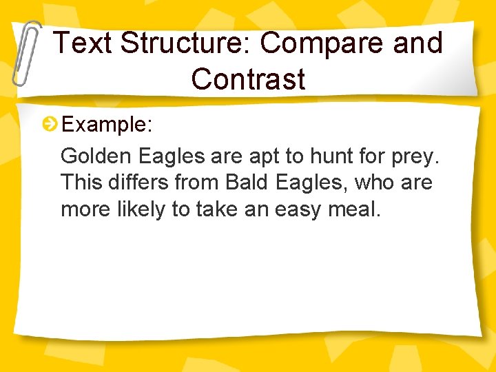 Text Structure: Compare and Contrast Example: Golden Eagles are apt to hunt for prey.
