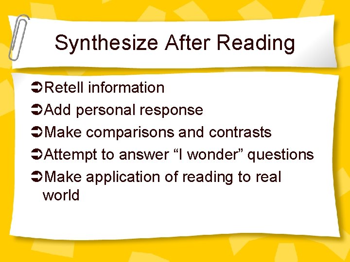 Synthesize After Reading Retell information Add personal response Make comparisons and contrasts Attempt to