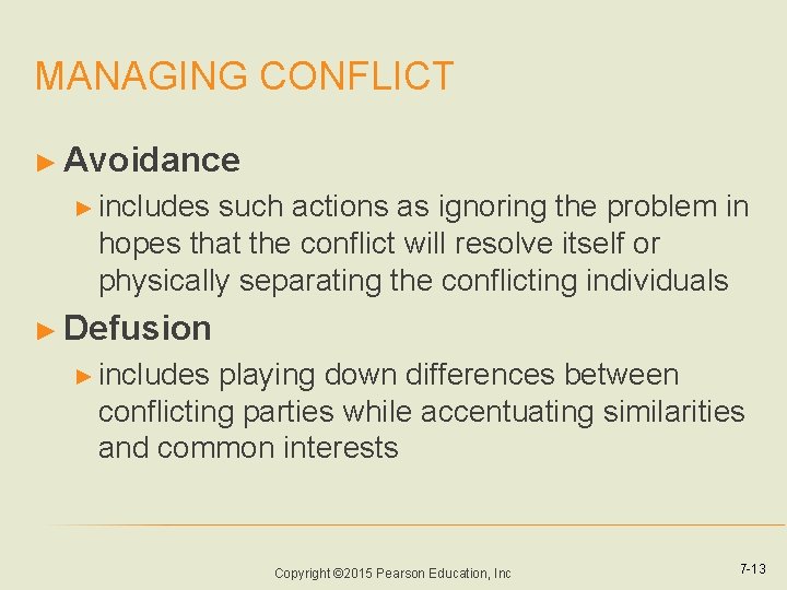 MANAGING CONFLICT ► Avoidance ► includes such actions as ignoring the problem in hopes