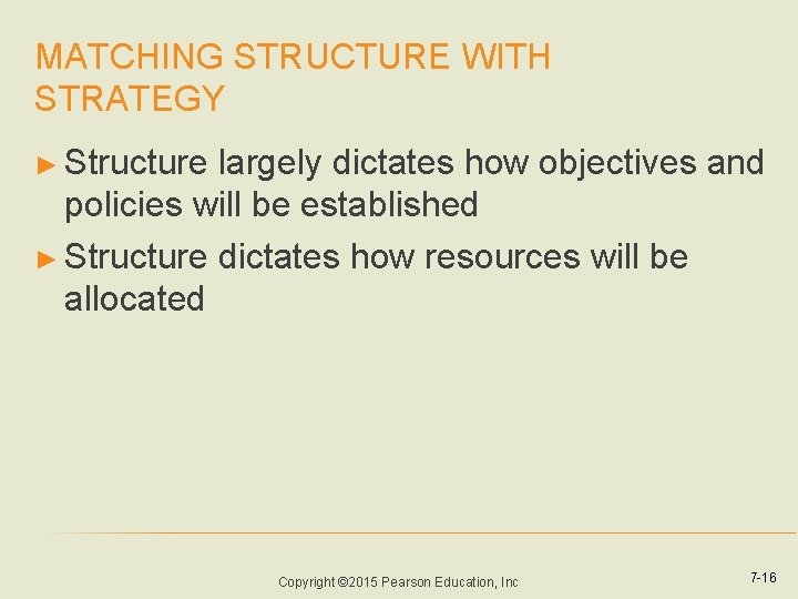 MATCHING STRUCTURE WITH STRATEGY ► Structure largely dictates how objectives and policies will be