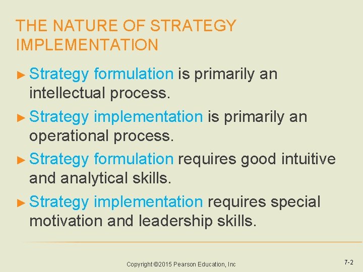 THE NATURE OF STRATEGY IMPLEMENTATION ► Strategy formulation is primarily an intellectual process. ►