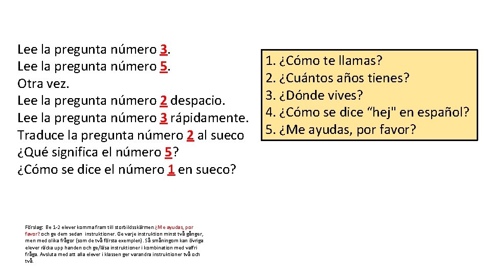 Lee la pregunta número 3. Lee la pregunta número 5. Otra vez. Lee la