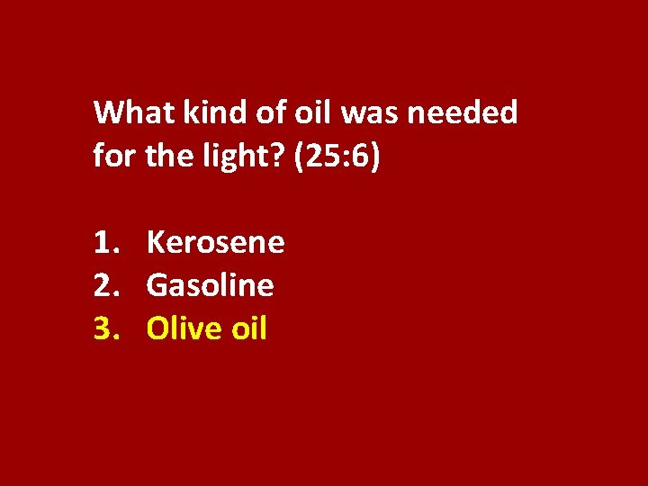 What kind of oil was needed for the light? (25: 6) 1. Kerosene 2.