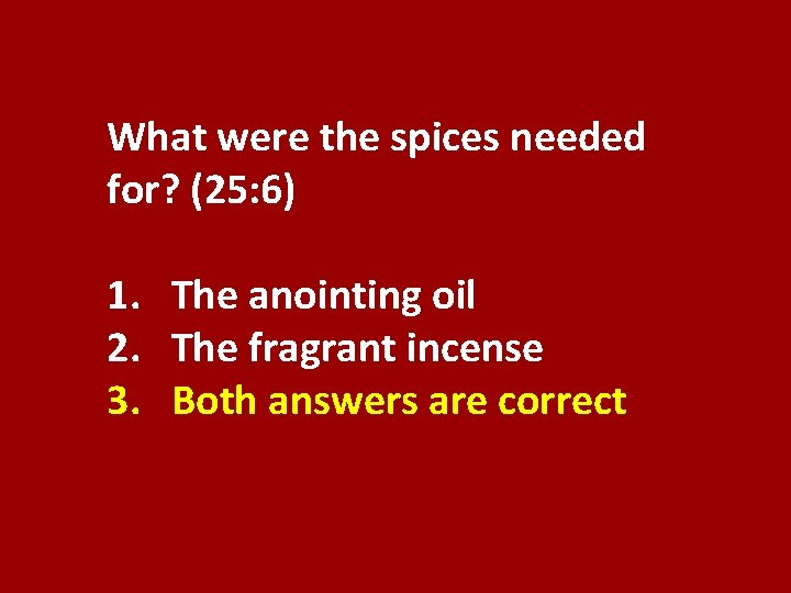 What were the spices needed for? (25: 6) 1. The anointing oil 2. The