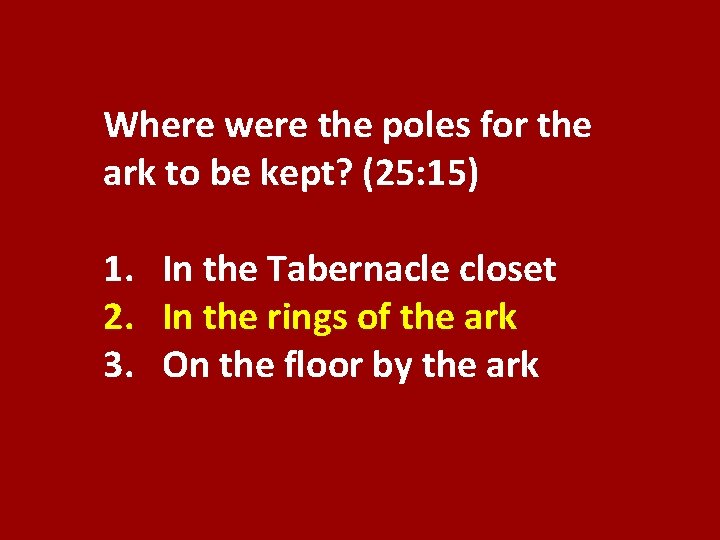 Where were the poles for the ark to be kept? (25: 15) 1. In