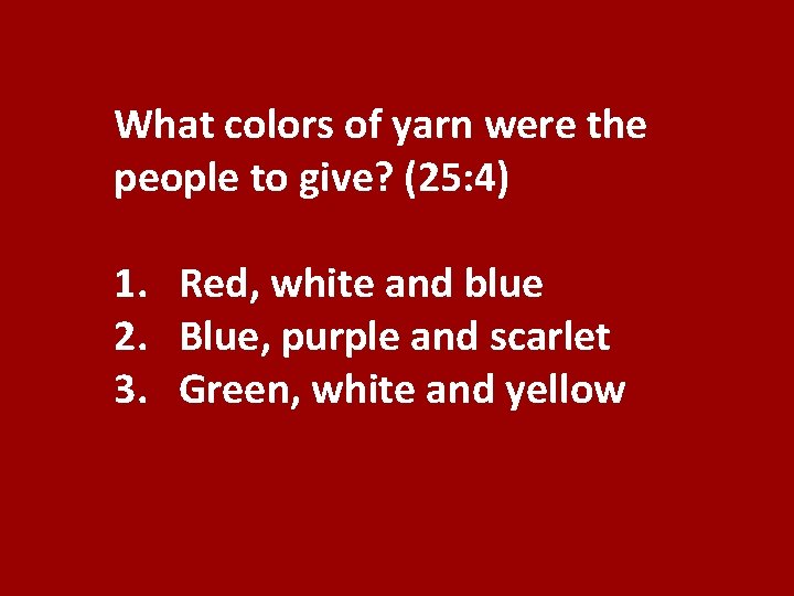 What colors of yarn were the people to give? (25: 4) 1. Red, white