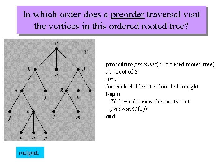 In which order does a preorder traversal visit the vertices in this ordered rooted