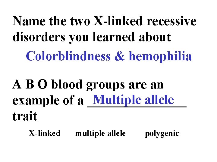 Name the two X-linked recessive disorders you learned about Colorblindness & hemophilia A B