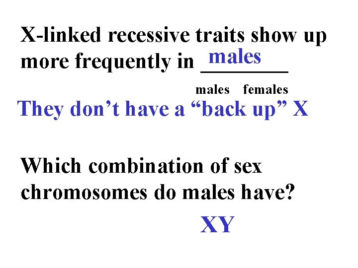 X-linked recessive traits show up males more frequently in ____ males females They don’t