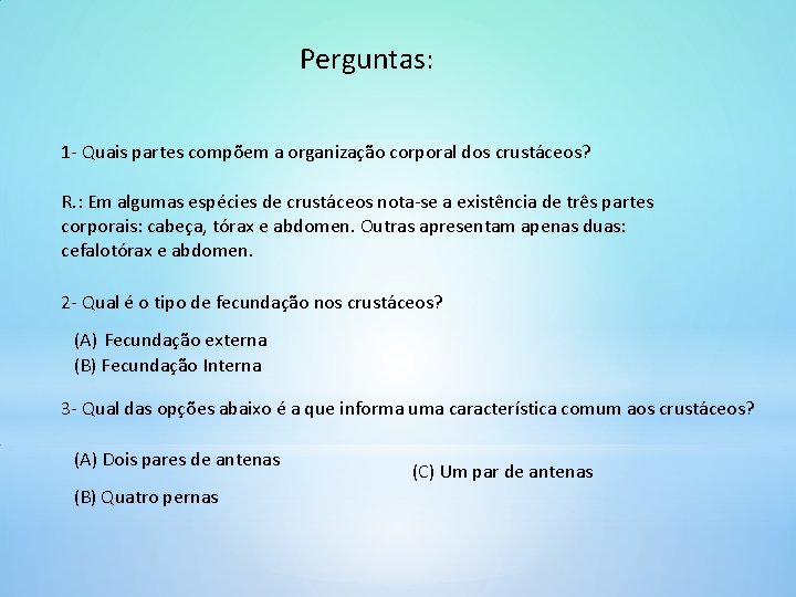 Perguntas: 1 - Quais partes compõem a organização corporal dos crustáceos? R. : Em Perguntas: 1 - Quais partes compõem a organização corporal dos crustáceos? R. : Em