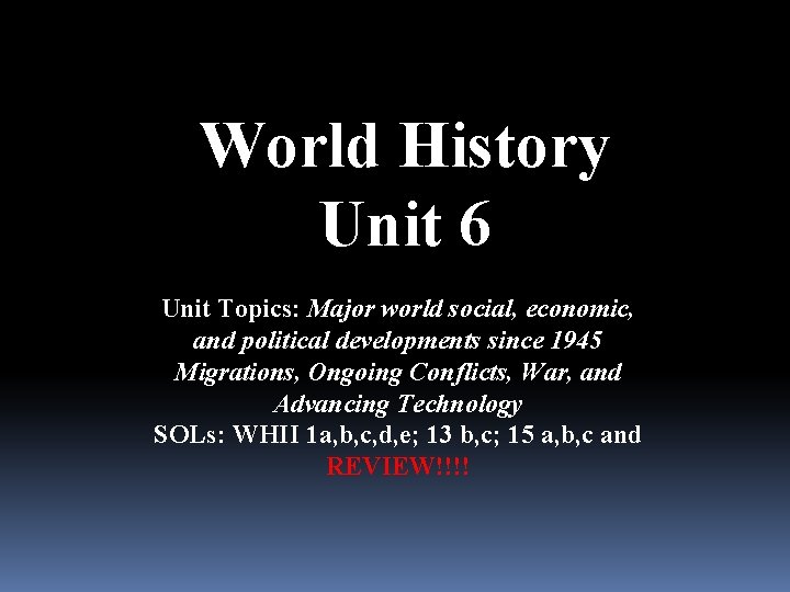 World History Unit 6 Unit Topics: Major world social, economic, and political developments since World History Unit 6 Unit Topics: Major world social, economic, and political developments since