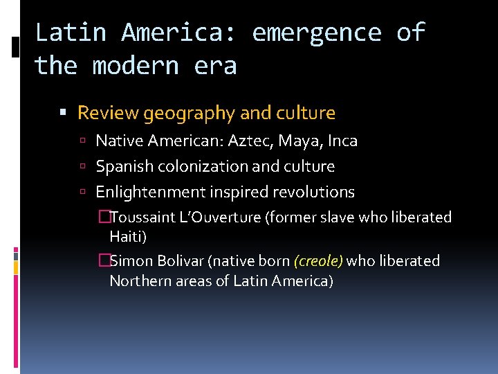 Latin America: emergence of the modern era Review geography and culture Native American: Aztec,