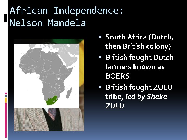 African Independence: Nelson Mandela South Africa (Dutch, then British colony) British fought Dutch farmers African Independence: Nelson Mandela South Africa (Dutch, then British colony) British fought Dutch farmers