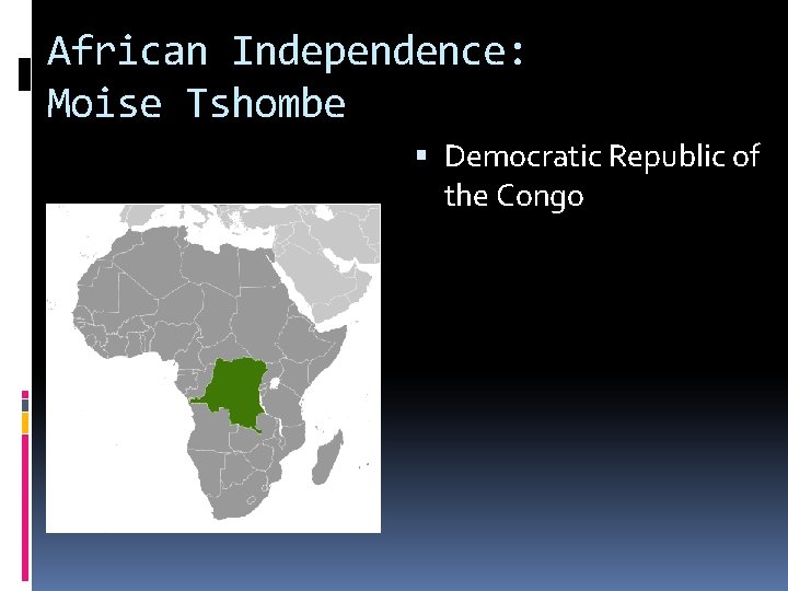 African Independence: Moise Tshombe Democratic Republic of the Congo African Independence: Moise Tshombe Democratic Republic of the Congo