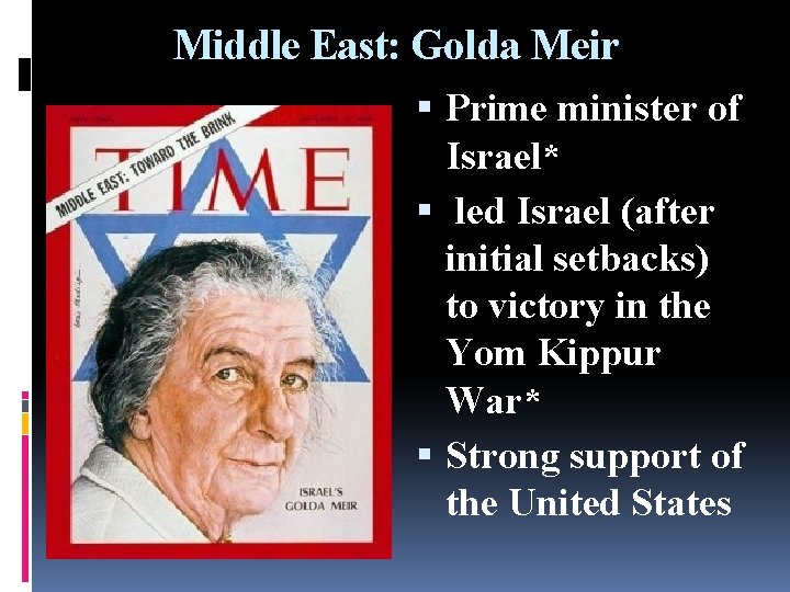 Middle East: Golda Meir Prime minister of Israel* led Israel (after initial setbacks) to