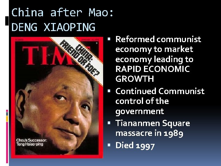 China after Mao: DENG XIAOPING Reformed communist economy to market economy leading to RAPID