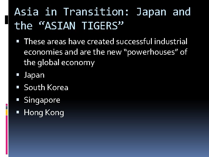 Asia in Transition: Japan and the “ASIAN TIGERS” These areas have created successful industrial