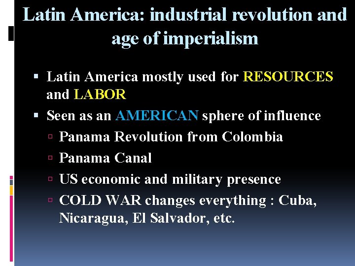 Latin America: industrial revolution and age of imperialism Latin America mostly used for RESOURCES