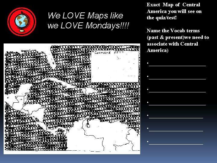 We LOVE Maps like we LOVE Mondays!!!! Exact Map of Central America you will We LOVE Maps like we LOVE Mondays!!!! Exact Map of Central America you will