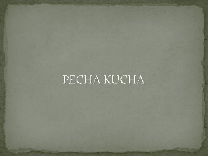 PECHA KUCHA 