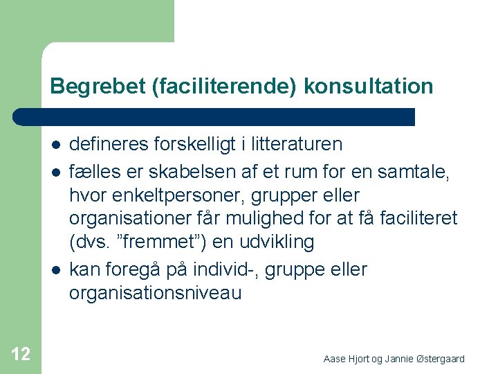 Begrebet (faciliterende) konsultation l l l 12 defineres forskelligt i litteraturen fælles er skabelsen