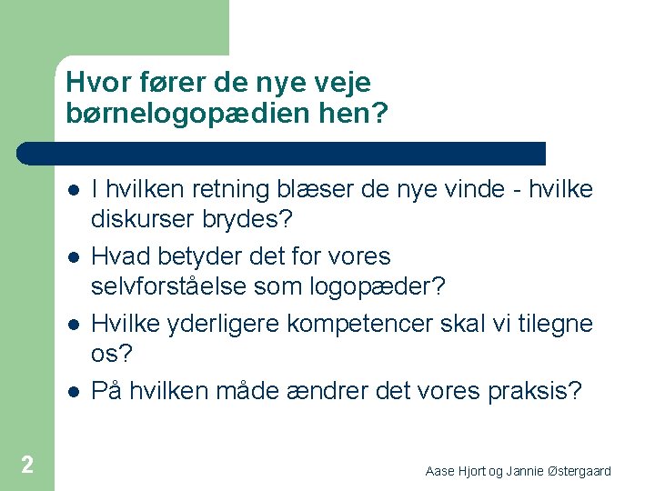 Hvor fører de nye veje børnelogopædien hen? l l 2 I hvilken retning blæser