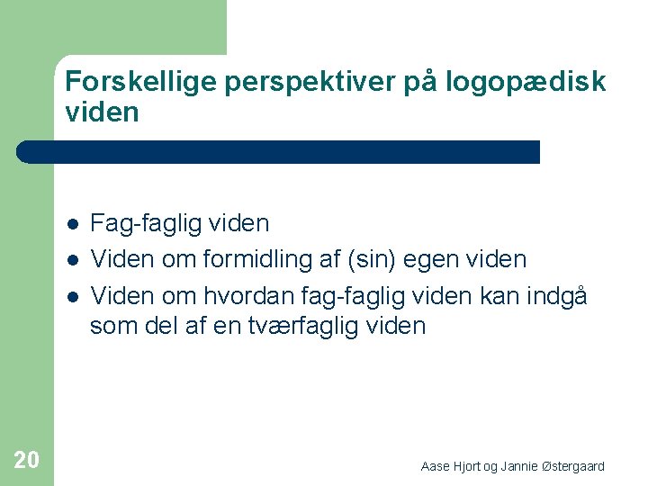 Forskellige perspektiver på logopædisk viden l l l 20 Fag-faglig viden Viden om formidling