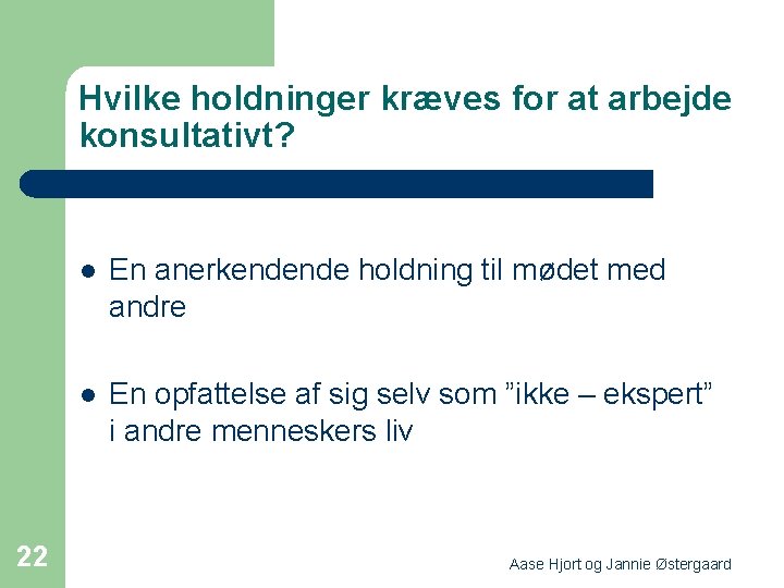 Hvilke holdninger kræves for at arbejde konsultativt? 22 l En anerkendende holdning til mødet