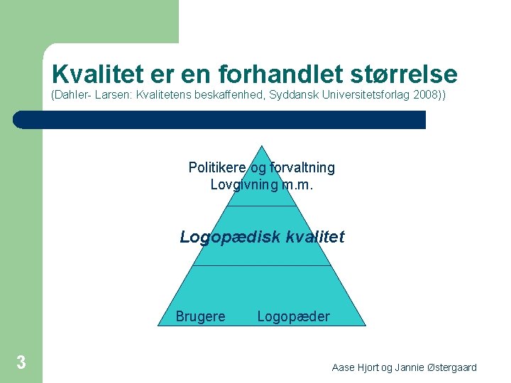 Kvalitet er en forhandlet størrelse (Dahler- Larsen: Kvalitetens beskaffenhed, Syddansk Universitetsforlag 2008)) Politikere og