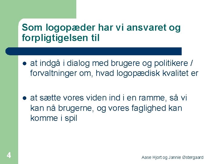 Som logopæder har vi ansvaret og forpligtigelsen til 4 l at indgå i dialog