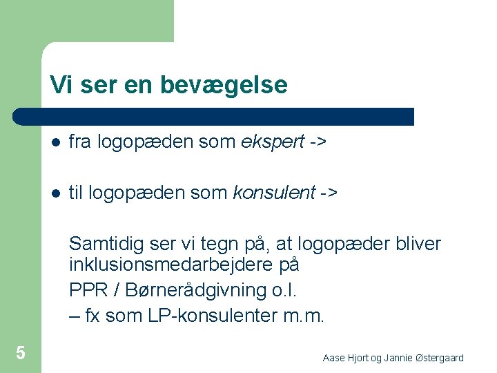 Vi ser en bevægelse l fra logopæden som ekspert -> l til logopæden som