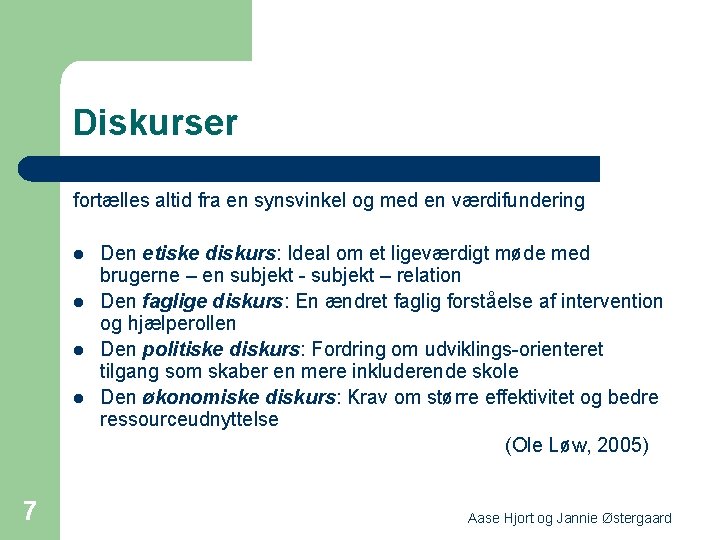 Diskurser fortælles altid fra en synsvinkel og med en værdifundering l l 7 Den