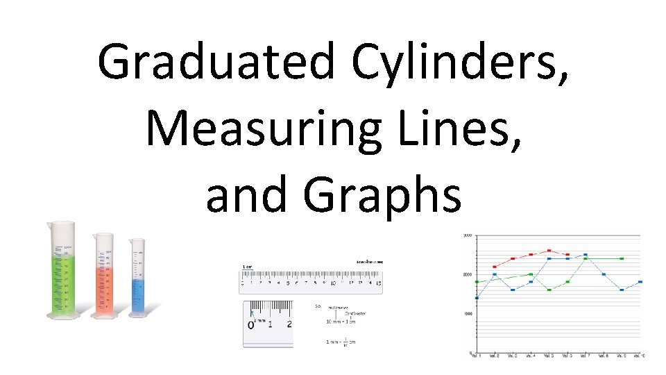 Graduated Cylinders, Measuring Lines, and Graphs 