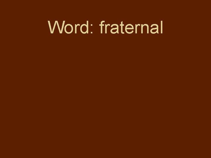 Word: fraternal 