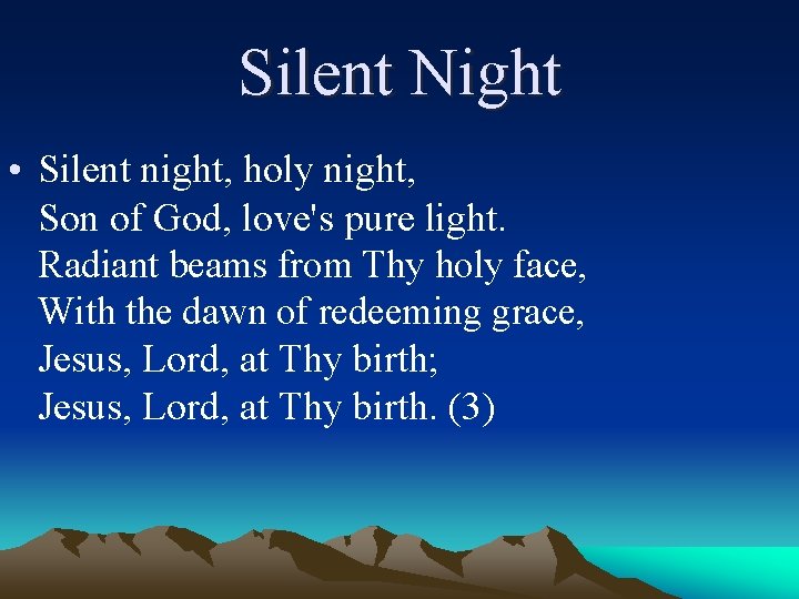 Silent Night • Silent night, holy night, Son of God, love's pure light. Radiant