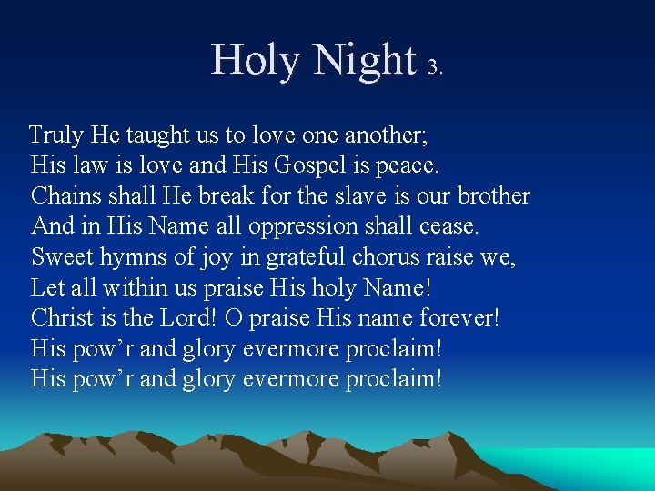 Holy Night 3. Truly He taught us to love one another; His law is