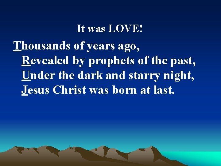 It was LOVE! Thousands of years ago, Revealed by prophets of the past, Under