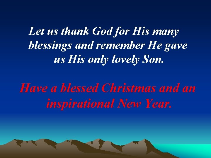 Let us thank God for His many blessings and remember He gave us His