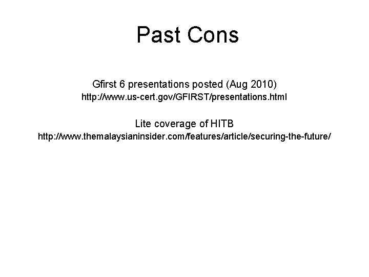 Past Cons Gfirst 6 presentations posted (Aug 2010) http: //www. us-cert. gov/GFIRST/presentations. html Lite
